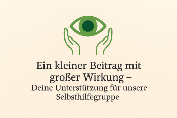 Auge mit umgreifenden Händen - Ein kleiner Beitrag mit großer Wirkung - Deine Unterstützung für unserere Selbsthilfegruppe